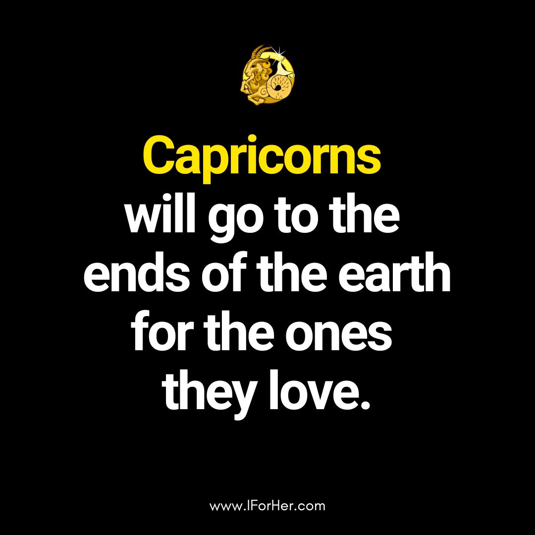 Capricorns will go to the ends of the earth for the ones they love. | Capricorn Personality Quotes on IforHer