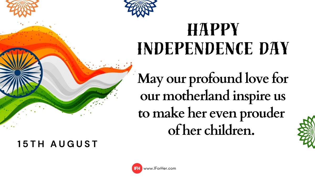 May our profound love for our motherland inspire us to make her even prouder of her children. Happy Independence Day!-iforher