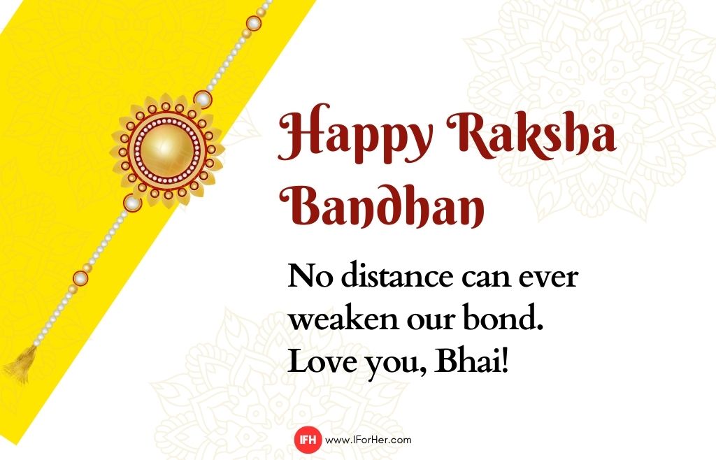 No distance can ever weaken our bond. Love you, Bhai!-raksha bandhan quotes-iforher
