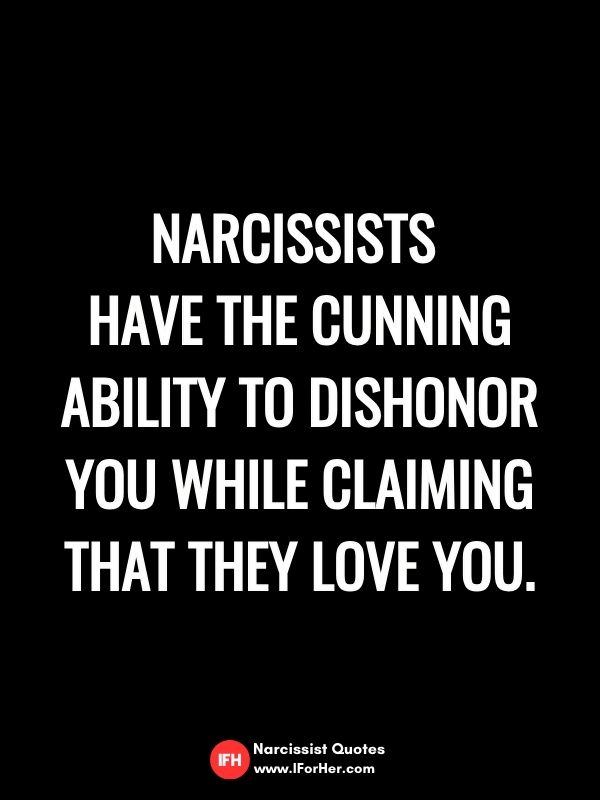 Narcissists  have the cunning ability to dishonor you while claiming that they love you.-narcissist quotes iforher