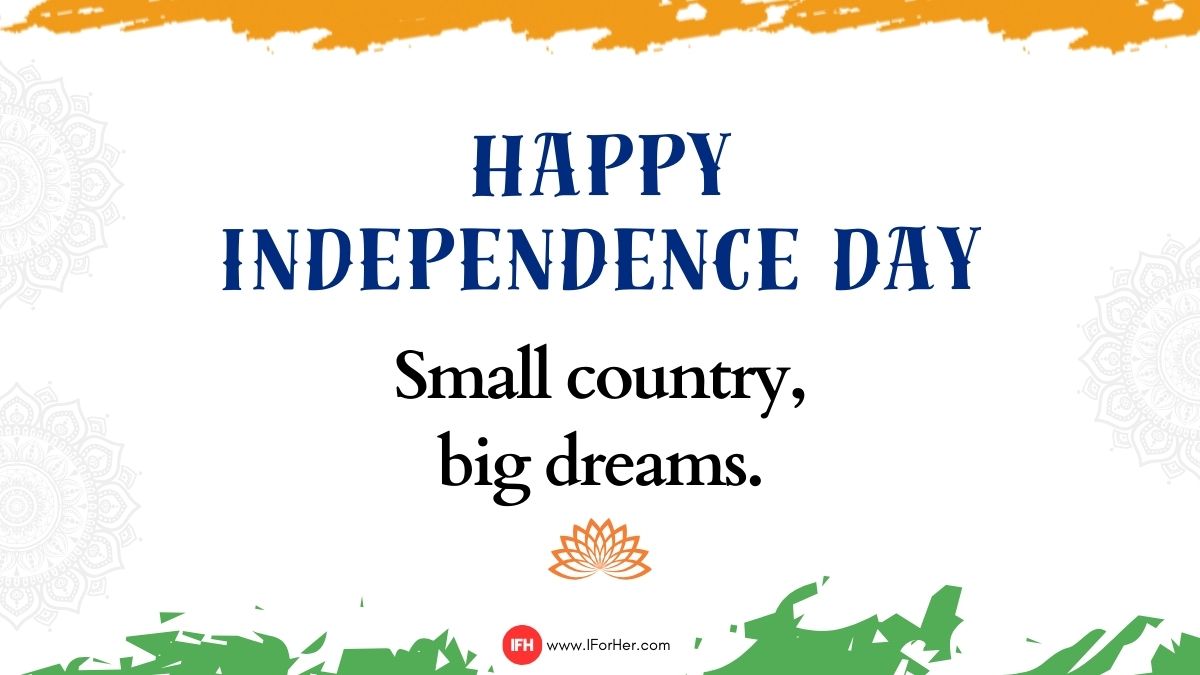 “Small country, big dreams. Happy Independence Day!”-iforher