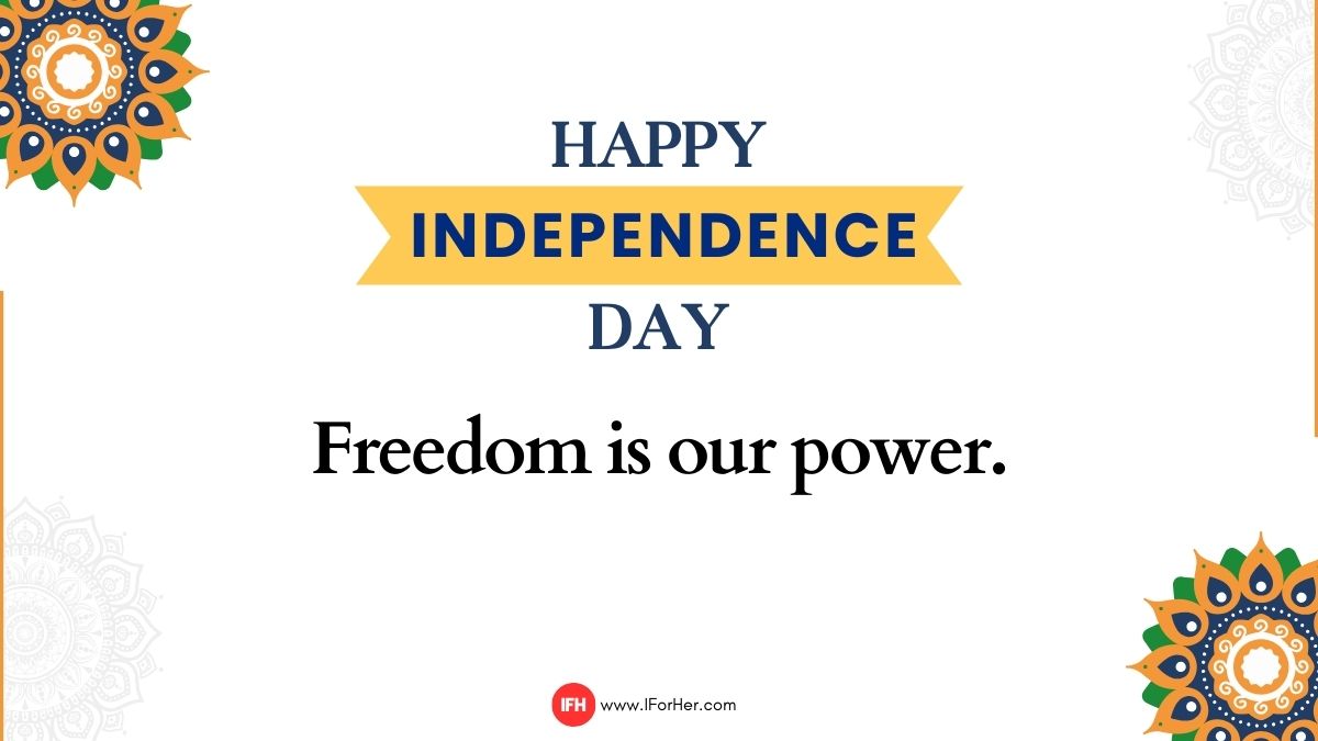 “Freedom is our power. Happy Independence Day!”-iforher
