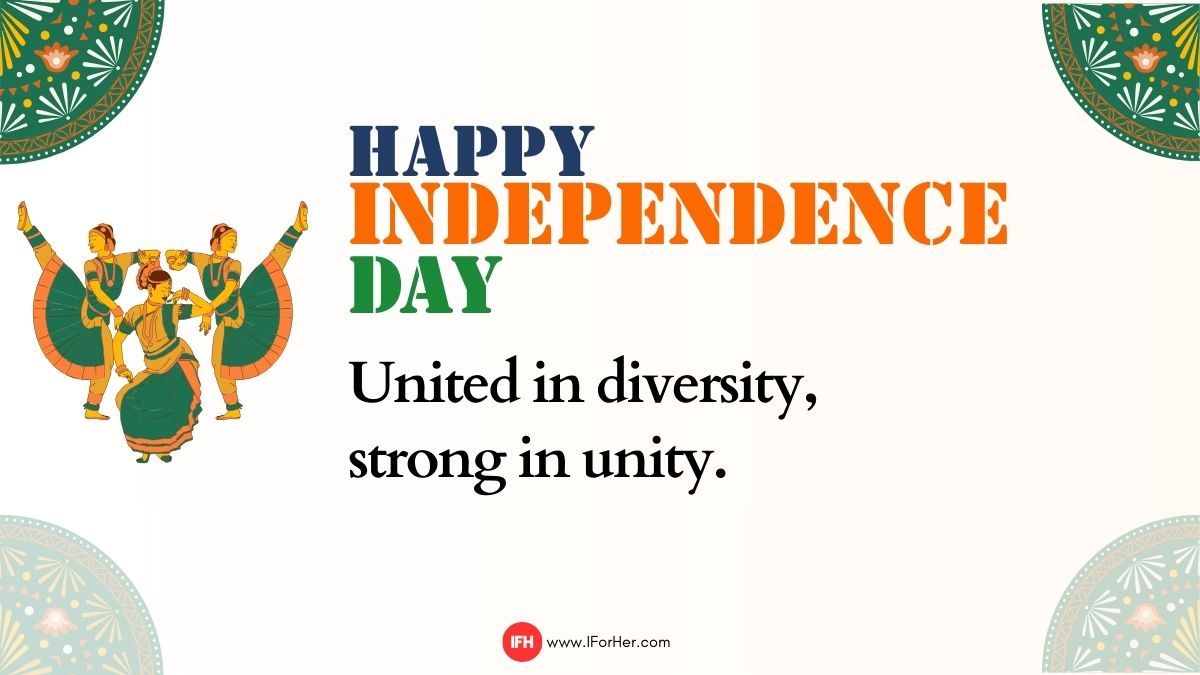 “United in diversity, strong in unity. Happy Independence Day!”-iforher