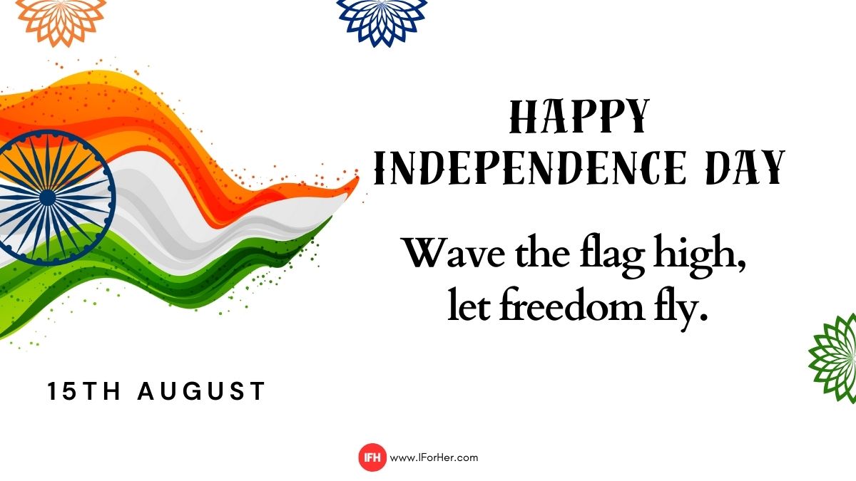 “Wave the flag high, let freedom fly. Happy Independence Day!”-iforher