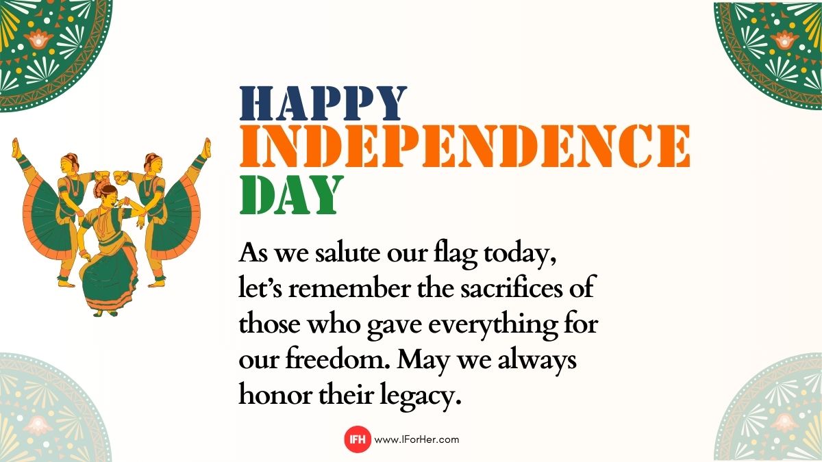 “As we salute our flag today, let’s remember the sacrifices of those who gave everything for our freedom. May we always honor their legacy. Happy Independence Day!”-iforher