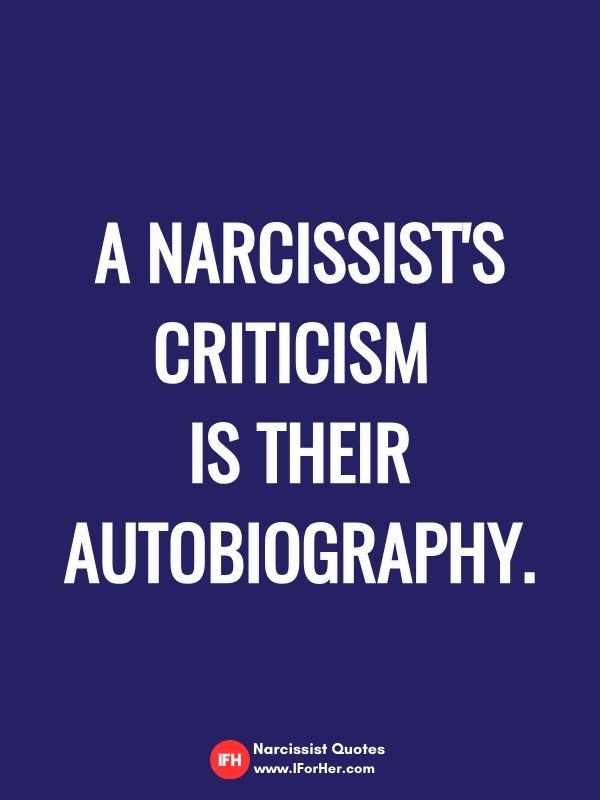 A narcissist's criticism  is their autobiography.narcissist quotes iforher