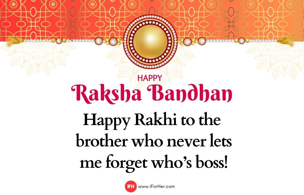 Happy Rakhi to the  brother who never lets  me forget who’s boss!-raksha bandhan quotes-iforher