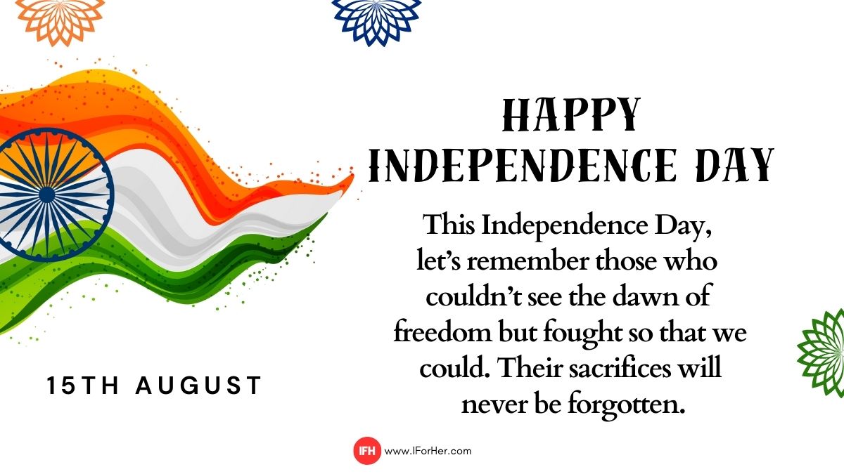 “This Independence Day, let’s remember those who couldn’t see the dawn of freedom but fought so that we could. Their sacrifices will never be forgotten. Happy Independence Day!”-iforher