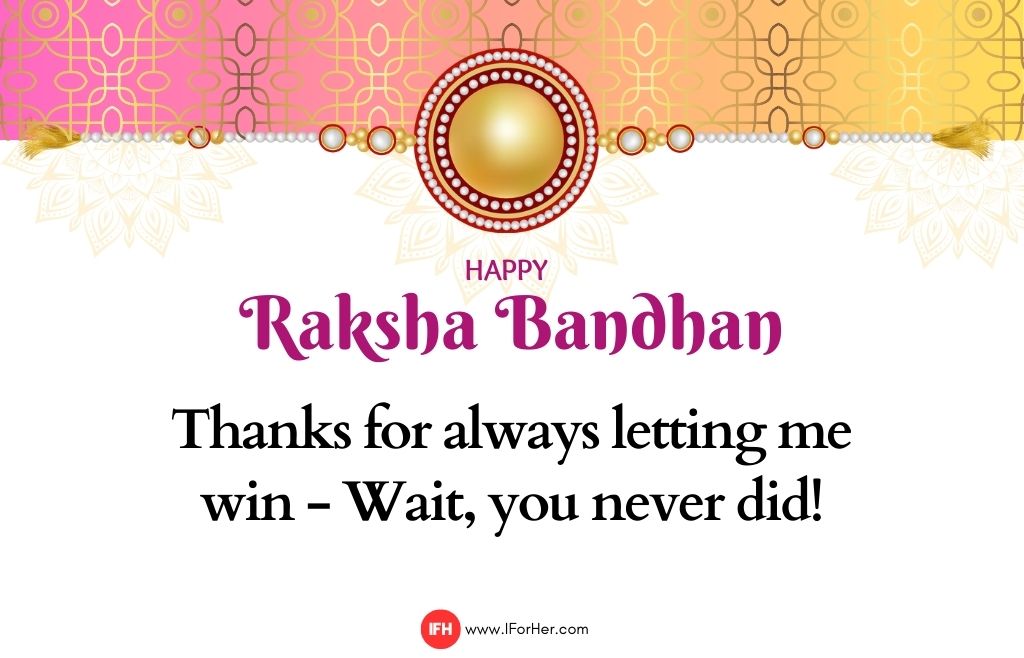 Thanks for always letting me win - Wait, you never did!-raksha bandhan quotes-iforher