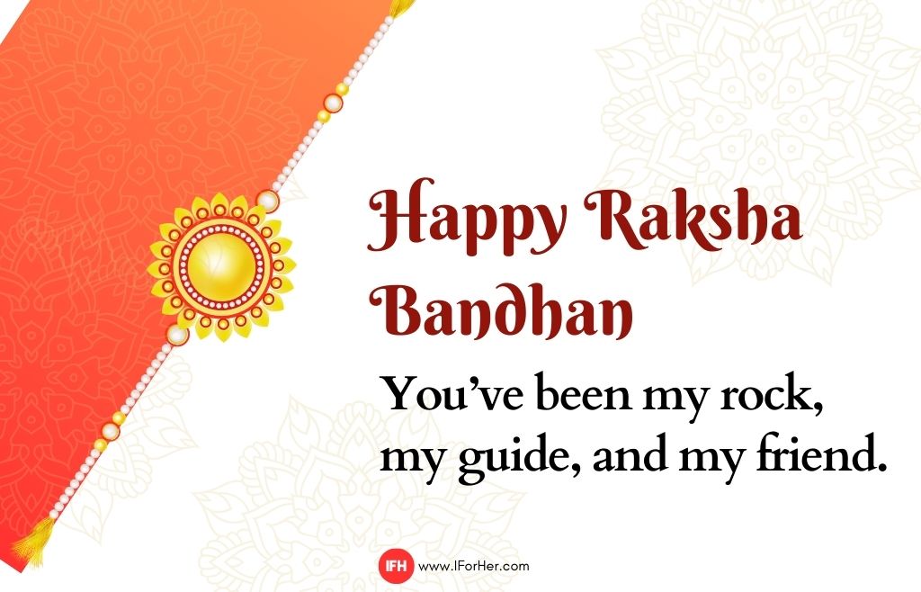 You’ve been my rock, my guide, and my friend. -raksha bandhan quotes iforher