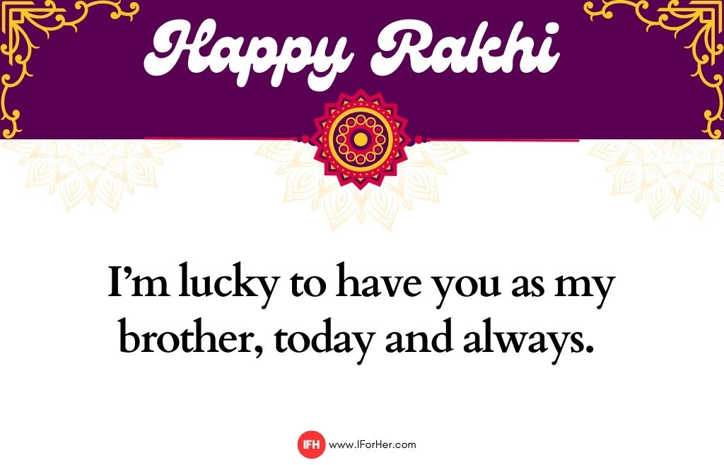 I’m lucky to have you as my brother, today and always. -raksha bandhan quotes iforher