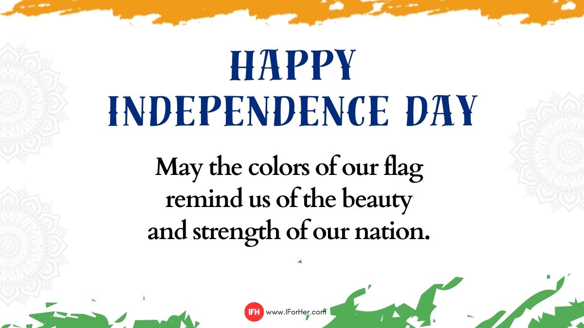 May the colors of our flag remind us of the beauty and strength of our nation. Wishing you a joyful and inspiring Independence Day!-iforher