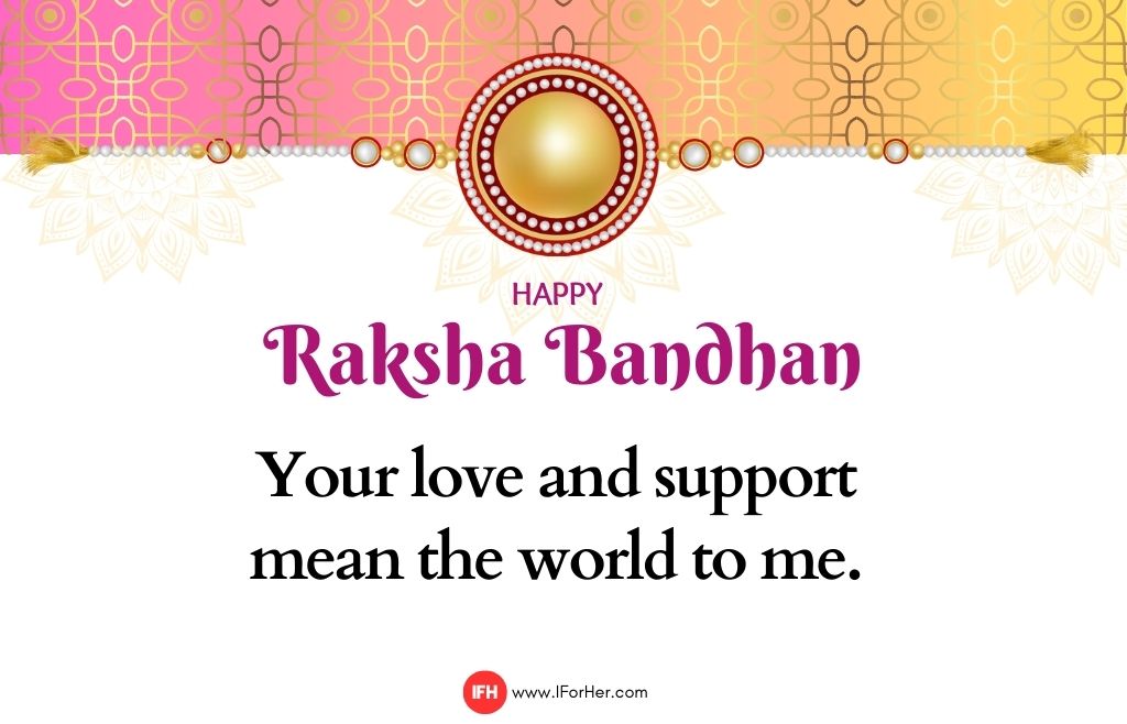 Your love and support  mean the world to me. -raksha bandhan quotes iforher