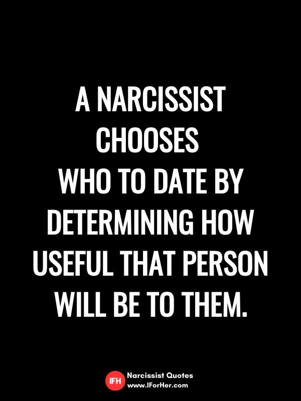 A narcissist chooses  who to date by determining how useful that person will be to them.-narcissist quotes iforher