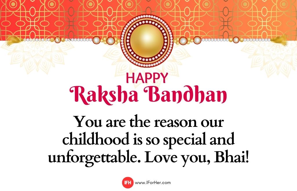 You are the reason our childhood is so special and unforgettable. Love you, Bhai!-raksha bandhan quotes-iforher