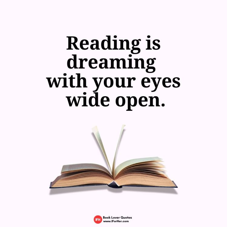 Reading is dreaming  with your eyes  wide open.-book lover quotes iforher