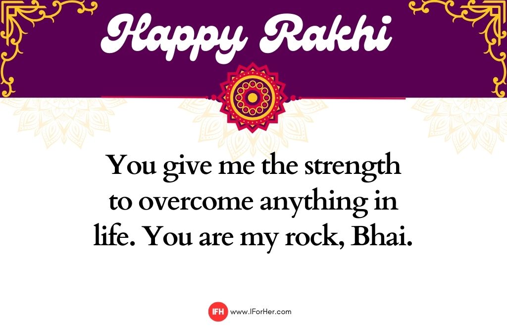 You give me the strength to overcome anything in life. You are my rock, Bhai.-raksha bandhan quotes-iforher